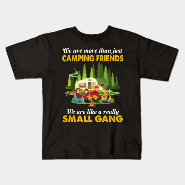 We Are More Than Just Camping Friends We Are Like A Really Small Gang Kids T-Shirt by TeeLand